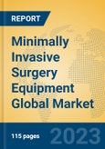 Minimally Invasive Surgery Equipment Global Market Insights 2023, Analysis and Forecast to 2028, by Manufacturers, Regions, Technology, Product Type- Product Image
