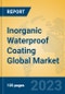 Inorganic Waterproof Coating Global Market Insights 2023, Analysis and Forecast to 2028, by Manufacturers, Regions, Technology, Application, Product Type - Product Image