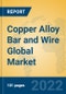 Copper Alloy Bar and Wire Global Market Insights 2022, Analysis and Forecast to 2027, by Manufacturers, Regions, Technology, Application, Product Type - Product Image