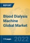 Blood Dialysis Machine Global Market Insights 2022, Analysis and Forecast to 2027, by Manufacturers, Regions, Technology, Application - Product Thumbnail Image