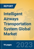 Intelligent Airways Transportation System Global Market Insights 2023, Analysis and Forecast to 2028, by Manufacturers, Regions, Technology, Application, Product Type- Product Image