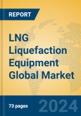 LNG Liquefaction Equipment Global Market Insights 2024, Analysis and Forecast to 2029, by Manufacturers, Regions, Technology, Application- Product Image