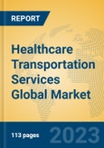 Healthcare Transportation Services Global Market Insights 2023, Analysis and Forecast to 2028, by Manufacturers, Regions, Technology, Application, Product Type- Product Image