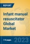 Infant manual resuscitator Global Market Insights 2023, Analysis and Forecast to 2028, by Manufacturers, Regions, Technology, Product Type - Product Image