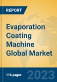 Evaporation Coating Machine Global Market Insights 2023, Analysis and Forecast to 2028, by Manufacturers, Regions, Technology, Application, Product Type- Product Image
