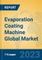 Evaporation Coating Machine Global Market Insights 2023, Analysis and Forecast to 2028, by Manufacturers, Regions, Technology, Application, Product Type - Product Thumbnail Image