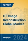 CT Image Reconstruction Global Market Insights 2024, Analysis and Forecast to 2029, by Manufacturers, Regions, Technology, Application- Product Image