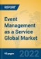 Event Management as a Service Global Market Insights 2022, Analysis and Forecast to 2027, by Market Participants, Regions, Technology, Application, Product Type - Product Image