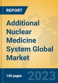 Additional Nuclear Medicine System Global Market Insights 2023, Analysis and Forecast to 2028, by Manufacturers, Regions, Technology, Application, Product Type- Product Image
