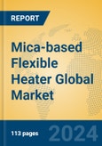 Mica-based Flexible Heater Global Market Insights 2024, Analysis and Forecast to 2029, by Manufacturers, Regions, Technology, Application- Product Image