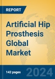 Artificial Hip Prosthesis Global Market Insights 2024, Analysis and Forecast to 2029, by Manufacturers, Regions, Technology, Application, Product Type- Product Image
