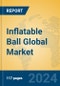 Inflatable Ball Global Market Insights 2023, Analysis and Forecast to 2028, by Manufacturers, Regions, Technology, Application, Product Type - Product Image