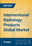 Interventional Radiology Products Global Market Insights 2023, Analysis and Forecast to 2028, by Manufacturers, Regions, Technology, Product Type- Product Image