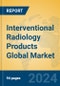 Interventional Radiology Products Global Market Insights 2024, Analysis and Forecast to 2029, by Manufacturers, Regions, Technology, Product Type - Product Image