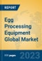 Egg Processing Equipment Global Market Insights 2023, Analysis and Forecast to 2028, by Manufacturers, Regions, Technology, Application, Product Type - Product Image