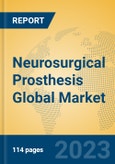Neurosurgical Prosthesis Global Market Insights 2022, Analysis and Forecast to 2027, by Manufacturers, Regions, Technology, Application, Product Type- Product Image