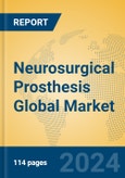 Neurosurgical Prosthesis Global Market Insights 2023, Analysis and Forecast to 2028, by Manufacturers, Regions, Technology, Application, Product Type- Product Image