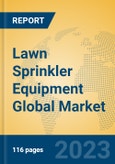 Lawn Sprinkler Equipment Global Market Insights 2023, Analysis and Forecast to 2028, by Manufacturers, Regions, Technology, Application, Product Type- Product Image