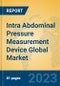 Intra Abdominal Pressure Measurement Device Global Market Insights 2023, Analysis and Forecast to 2028, by Manufacturers, Regions, Technology, Application, Product Type - Product Thumbnail Image