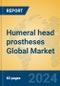 Humeral head prostheses Global Market Insights 2023, Analysis and Forecast to 2028, by Manufacturers, Regions, Technology, Application, Product Type - Product Image