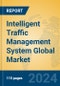 Intelligent Traffic Management System Global Market Insights 2024, Analysis and Forecast to 2029, by Market Participants, Regions, Technology, Application - Product Thumbnail Image