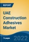 UAE Construction Adhesives Market, By Resin Type (Acrylic Adhesive, Polyurethane (PU), Epoxy, Polyvinyl Acetate (PVA) and Others), By Technology, By End-Use Sector, By Region, Competition Forecast & Opportunities, 2017-2027 - Product Thumbnail Image