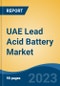 UAE Lead Acid Battery Market, By Product Type (SLI, Stationary, Motive), By Construction Method (Flooded v/s VLRA), By Technology (Basic v/s Advanced Lead Acid), By Application, By Region, Competition Forecast & Opportunities, 2017-2027 - Product Thumbnail Image