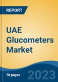 UAE Glucometers Market By Product Type (Self Glucose Monitoring Glucometers v/s Continuous Glucose Monitoring Glucometers), By Technique (Invasive v/s Non-Invasive), By Type, By Distribution Channel, By End User, By Region, Competition Forecast & Opportunities, 2027- Product Image