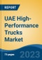 UAE High-Performance Trucks Market, Competition, Forecast & Opportunities, 2018-2028 - Product Image