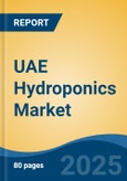 UAE Hydroponics Market, By Region, By Competition Forecast & Opportunities, 2018-2028F- Product Image