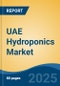 UAE Hydroponics Market, By Region, By Competition Forecast & Opportunities, 2018-2028F - Product Thumbnail Image