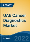 UAE Cancer Diagnostics Market, By Product v/s Instruments, By Technology, By Application, By End User, By Region, Competition Forecast & Opportunities, 2027- Product Image
