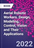 Aerial Robotic Workers. Design, Modeling, Control, Vision and Their Applications- Product Image