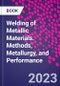 Welding of Metallic Materials. Methods, Metallurgy, and Performance - Product Thumbnail Image