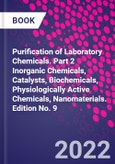 Purification of Laboratory Chemicals. Part 2 Inorganic Chemicals, Catalysts, Biochemicals, Physiologically Active Chemicals, Nanomaterials. Edition No. 9- Product Image
