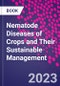 Nematode Diseases of Crops and Their Sustainable Management - Product Thumbnail Image