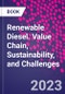 Renewable Diesel. Value Chain, Sustainability, and Challenges - Product Thumbnail Image