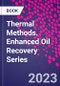 Thermal Methods. Enhanced Oil Recovery Series - Product Thumbnail Image