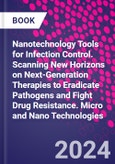 Nanotechnology Tools for Infection Control. Scanning New Horizons on Next-Generation Therapies to Eradicate Pathogens and Fight Drug Resistance. Micro and Nano Technologies- Product Image