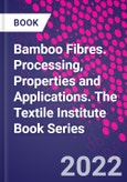 Bamboo Fibres. Processing, Properties and Applications. The Textile Institute Book Series- Product Image