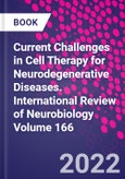 Current Challenges in Cell Therapy for Neurodegenerative Diseases. International Review of Neurobiology Volume 166- Product Image