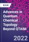 Advances in Quantum Chemical Topology Beyond QTAIM - Product Thumbnail Image