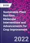Sustainable Plant Nutrition. Molecular Interventions and Advancements for Crop Improvement - Product Thumbnail Image