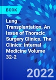 Lung Transplantation, An Issue of Thoracic Surgery Clinics. The Clinics: Internal Medicine Volume 32-2- Product Image