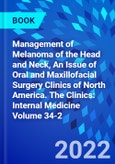 Management of Melanoma of the Head and Neck, An Issue of Oral and Maxillofacial Surgery Clinics of North America. The Clinics: Internal Medicine Volume 34-2- Product Image