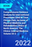 Comprehensive Evidence Analysis for Interventional Procedures Used to Treat Chronic Pain, An Issue of Physical Medicine and Rehabilitation Clinics of North America. The Clinics: Internal Medicine Volume 33-2- Product Image
