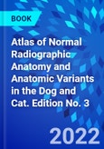 Atlas of Normal Radiographic Anatomy and Anatomic Variants in the Dog and Cat. Edition No. 3- Product Image