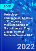 Toxicology Emergencies, An Issue of Emergency Medicine Clinics of North America. The Clinics: Internal Medicine Volume 40-2- Product Image
