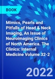 Mimics, Pearls and Pitfalls of Head & Neck Imaging, An Issue of Neuroimaging Clinics of North America. The Clinics: Internal Medicine Volume 32-2- Product Image