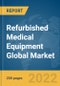 Refurbished Medical Equipment Global Market Report 2022 - Product Image